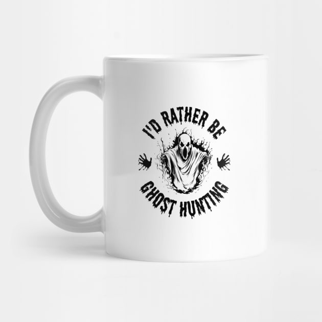 Paranormal - I'd Rather Be Ghost Hunting by Paranormalshirts